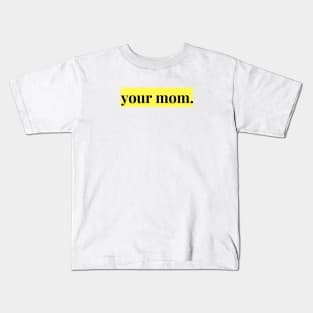 YOUR MOM Kids T-Shirt